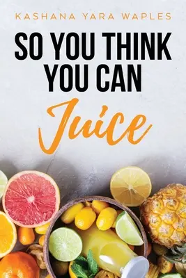 So You Think You Can Juice (Vous pensez pouvoir faire du jus) - So You Think You Can Juice