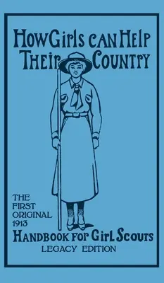 Comment les filles peuvent aider leur pays (édition d'héritage) : Le premier manuel original de 1913 pour les éclaireuses (Hoxie Walter John (W J. ).) - How Girls Can Help Their Country (Legacy Edition): The First Original 1913 Handbook For Girl Scouts (Hoxie Walter John (W J. ).)