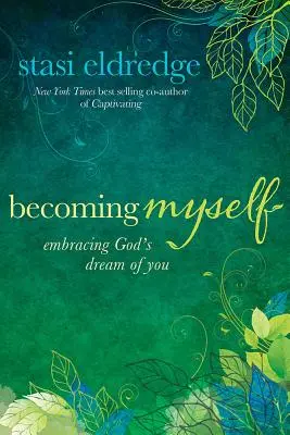 Devenir moi-même : Le rêve de Dieu pour vous - Becoming Myself: Embracing God's Dream of You