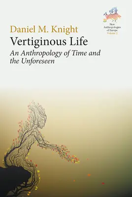 La vie vertigineuse : Une anthropologie du temps et de l'imprévu - Vertiginous Life: An Anthropology of Time and the Unforeseen