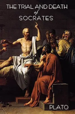 Le procès et la mort de Socrate : De Platon - The Trial and Death of Socrates: By Plato