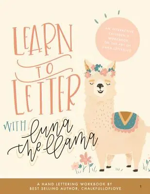 Apprenez à écrire avec Luna le lama : un livre d'exercices interactif pour enfants sur l'art de l'écriture manuscrite. - Learn to Letter with Luna the Llama: An Interactive Children's Workbook on the Art of Hand Lettering