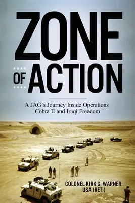 Zone d'action : Le parcours d'un JAG au sein des opérations Cobra II et Iraqi Freedom - Zone of Action: A JAG's Journey Inside Operations Cobra II and Iraqi Freedom