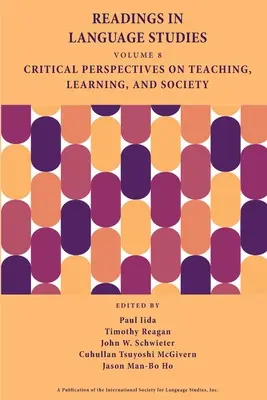 Readings in Language Studies, Volume 8 : Critical Perspectives on Teaching, Learning, and Society (Lectures en études linguistiques, Volume 8 : Perspectives critiques sur l'enseignement, l'apprentissage et la société) - Readings in Language Studies, Volume 8: Critical Perspectives on Teaching, Learning, and Society