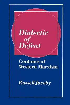 Dialectique de la défaite : Contours du marxisme occidental - Dialectic of Defeat: Contours of Western Marxism