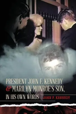 Le président John F. Kennedy et le fils de Marilyn Monroe, dans ses propres mots - President John F. Kennedy & Marilyn Monroe's Son, in his own words