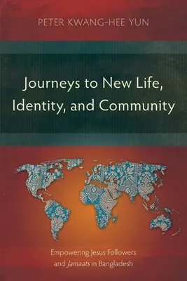 Voyages vers une nouvelle vie, une nouvelle identité et une nouvelle communauté : Autonomisation des disciples de Jésus et des Jamaïtes au Bangladesh - Journeys to New Life, Identity, and Community: Empowering Jesus Followers and Jamaats in Bangladesh