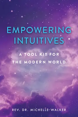 Empowering Intuitives : Une boîte à outils spirituelle pour le monde moderne - Empowering Intuitives: A Spiritual Tool Kit for the Modern World