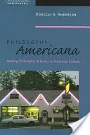 Philosophie Americana : La philosophie chez soi dans la culture américaine - Philosophy Americana: Making Philosophy at Home in American Culture