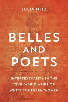 Belles et poètes : L'intertextualité dans les journaux de guerre des femmes blanches du Sud - Belles and Poets: Intertextuality in the Civil War Diaries of White Southern Women