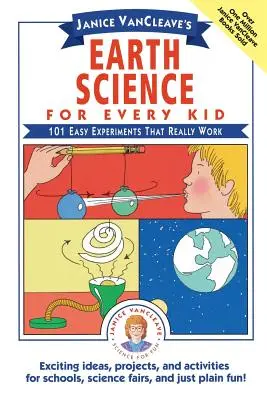 Janice Vancleave's Earth Science for Every Kid : 101 Easy Experiments That Really Work (Les sciences de la terre pour tous les enfants : 101 expériences faciles qui fonctionnent vraiment) - Janice Vancleave's Earth Science for Every Kid: 101 Easy Experiments That Really Work