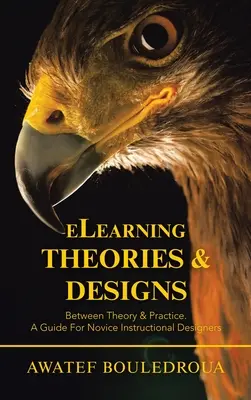 Théories et conceptions de l'apprentissage en ligne : Entre théorie et pratique, un guide pour les concepteurs pédagogiques novices - Elearning Theories & Designs: Between Theory & Practice. a Guide for Novice Instructional Designers