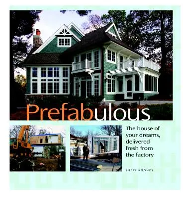 Préfabuleux : Des moyens préfabriqués pour obtenir la maison de vos rêves - Prefabulous: Prefabulous Ways to Get the Home of Your Dreams