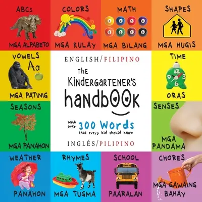 Le manuel de l'enfant de maternelle : Bilingue (anglais / philippin) (anglais / philippin) ABC, voyelles, mathématiques, formes, couleurs, temps, sens, rimes, sciences, - The Kindergartener's Handbook: Bilingual (English / Filipino) (Ingls / Pilipino) ABC's, Vowels, Math, Shapes, Colors, Time, Senses, Rhymes, Science,