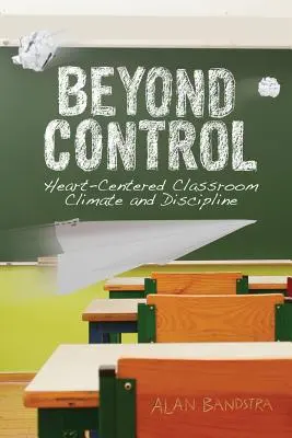 Au-delà du contrôle : un climat et une discipline de classe centrés sur le cœur - Beyond Control: Heart-Centered Classroom Climate and Discipline