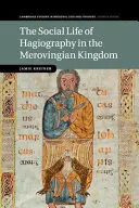 La vie sociale de l'hagiographie dans le royaume mérovingien - The Social Life of Hagiography in the Merovingian Kingdom