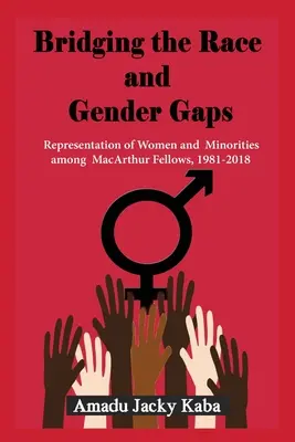 Combler les écarts de race et de genre : Représentation des femmes et des minorités parmi les boursiers MacArthur, 1981-2018 - Bridging the Race and Gender Gaps: Representation of Women andMinorities among MacArthur Fellows, 1981-2018