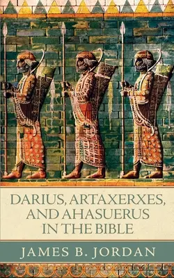 Darius, Artaxerxes et Assuérus dans la Bible - Darius, Artaxerxes, and Ahasuerus in the Bible