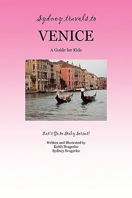 Sydney voyage à Venise : Un guide pour les enfants - Série « Allons en Italie » ! - Sydney Travels to Venice: A Guide for Kids - Let's Go to Italy Series!