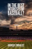 Dans l'intérêt du baseball : Gouverner le passe-temps national - In the Best Interests of Baseball?: Governing the National Pastime