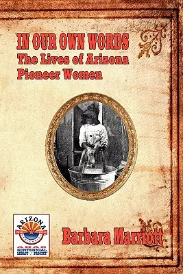 Dans nos propres mots : La vie des pionnières de l'Arizona - In Our Own Words: The Lives of Arizona Pioneer Women