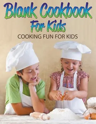 Livre de cuisine vierge pour enfants : Cuisine amusante pour les enfants - Blank Cookbook For Kids: Cooking Fun For Kids