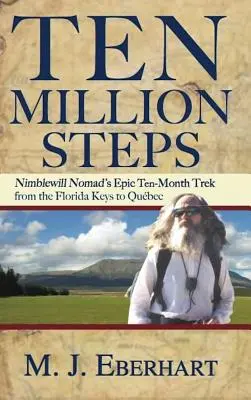 Dix millions de pas : L'épopée de 10 mois du nomade Nimblewill, des Keys de Floride au Qubec - Ten Million Steps: Nimblewill Nomad's Epic 10-Month Trek from the Florida Keys to Qubec
