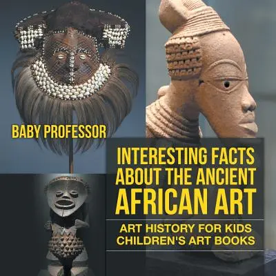 La première dame qui s'est battue pour les droits de l'homme - Biographie d'Eleanor Roosevelt - Livres de biographies pour enfants - Interesting Facts About The Ancient African Art - Art History for Kids - Children's Art Books