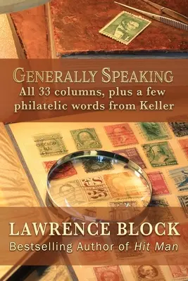 D'une manière générale : Les 33 rubriques, plus quelques mots philatéliques de Keller - Generally Speaking: All 33 columns, plus a few philatelic words from Keller