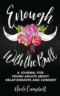 Assez avec le taureau : Un journal pour les jeunes adultes sur les relations et le consentement - Enough With The Bull: A Journal For Young Adults About Relationships And Consent