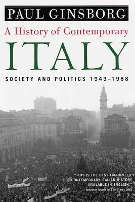 Histoire de l'Italie contemporaine : Société et politique, 1943-1988 - A History of Contemporary Italy: Society and Politics, 1943-1988