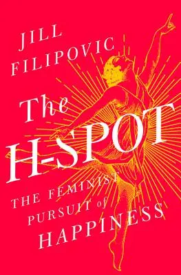 Le point H : La quête féministe du bonheur - The H-Spot: The Feminist Pursuit of Happiness