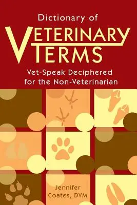 Dictionnaire des termes vétérinaires : Le langage des vétérinaires décrypté pour les non-vétérinaires - Dictionary of Veterinary Terms: Vet Speak Deciphered for the Non Veterinarian