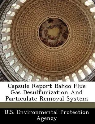 Capsule Report Bahco Flue Gas Desulfurization and Particulate Removal System (en anglais) - Capsule Report Bahco Flue Gas Desulfurization and Particulate Removal System