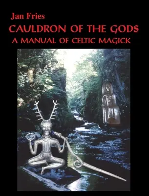 Le chaudron des dieux : un manuel de magick celtique - Cauldron of the Gods: a manual of Celtic magick