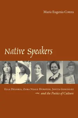 Les locuteurs natifs : Ella Deloria, Zora Neale Hurston, Jovita Gonzalez et la poétique de la culture - Native Speakers: Ella Deloria, Zora Neale Hurston, Jovita Gonzalez, and the Poetics of Culture