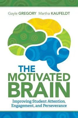 Le cerveau motivé : Améliorer l'attention, l'engagement et la persévérance des élèves - The Motivated Brain: Improving Student Attention, Engagement, and Perseverance