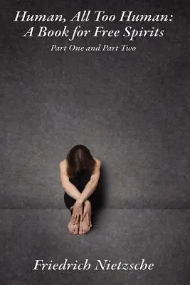 Humain, trop humain : Un livre pour les esprits libres, première et deuxième parties - Human, All Too Human: A Book for Free Spirits, Part One and Part Two