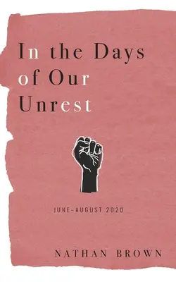 Les jours de notre malaise : Juin - Août 2020 - In the Days of Our Unrest: June - August 2020