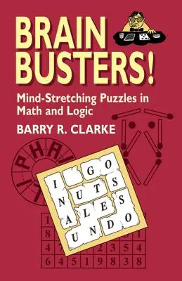 Casse-tête ! Des énigmes de mathématiques et de logique pour se creuser les méninges - Brain Busters! Mind-Stretching Puzzles in Math and Logic