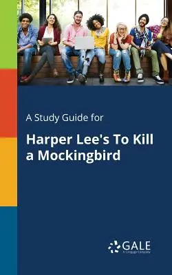 Un guide d'étude pour To Kill a Mockingbird de Harper Lee - A Study Guide for Harper Lee's To Kill a Mockingbird