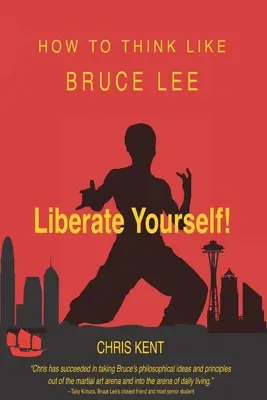 Libérez-vous : Comment penser comme Bruce Lee - Liberate Yourself!: How To Think Like Bruce Lee