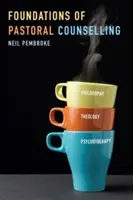 Les fondements du counseling pastoral : Intégrer la philosophie, la théologie et la psychothérapie - Foundations of Pastoral Counselling: Integrating Philosophy, Theology, and Psychotherapy