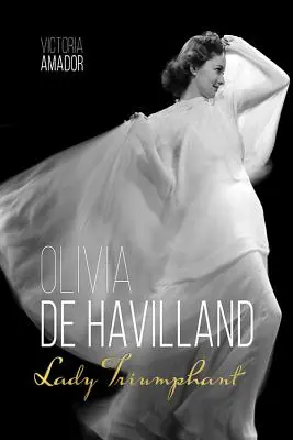 Olivia de Havilland : La Dame triomphante - Olivia de Havilland: Lady Triumphant