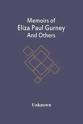 Mémoires d'Eliza Paul Gurney et autres - Memoirs Of Eliza Paul Gurney And Others