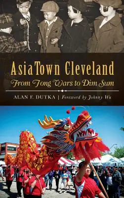 AsiaTown Cleveland : De la guerre des tongs au Dim Sum - AsiaTown Cleveland: From Tong Wars to Dim Sum