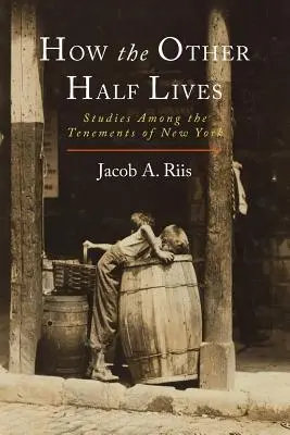 Comment vit l'autre moitié : Études sur les tènements de New York - How the Other Half Lives: Studies Among the Tenements of New York