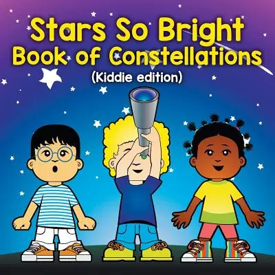 Des étoiles si brillantes : Le livre des constellations (édition pour enfants) - Stars So Bright: Book of Constellations (Kiddie edition)