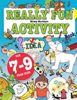 Really Fun Activity Book For 7-9 Year Olds (Livre d'activités vraiment amusantes pour les enfants de 7 à 9 ans) : Livre d'activités amusantes et éducatives pour les enfants de 7 à 9 ans. - Really Fun Activity Book For 7-9 Year Olds: Fun & educational activity book for seven to nine year old children