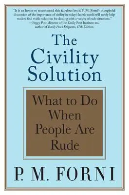 La solution de la civilité : Que faire quand les gens sont impolis&nbsp;? - The Civility Solution: What to Do When People Are Rude